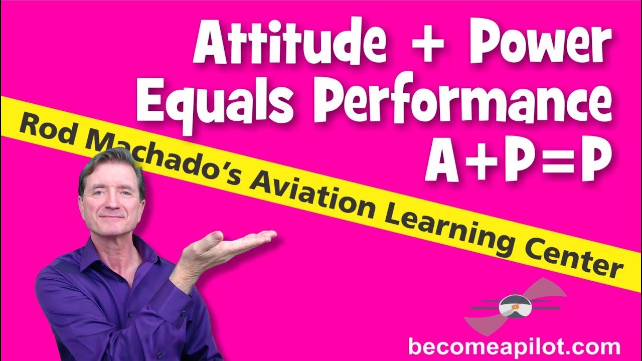 Attitude Plus Power Equals Performance: Rod Machado's Flying Equation — video thumbnail (Rod Machado)